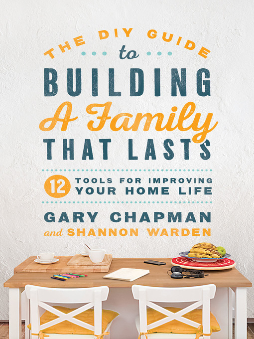 Title details for The DIY Guide to Building a Family that Lasts by Gary Chapman - Available